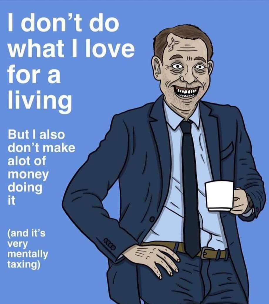 e e sl e o L 18 W 1 g living But also dont make alot of money doing 13 ELL R y very mentally 2 taxing saddrawingsbyjace