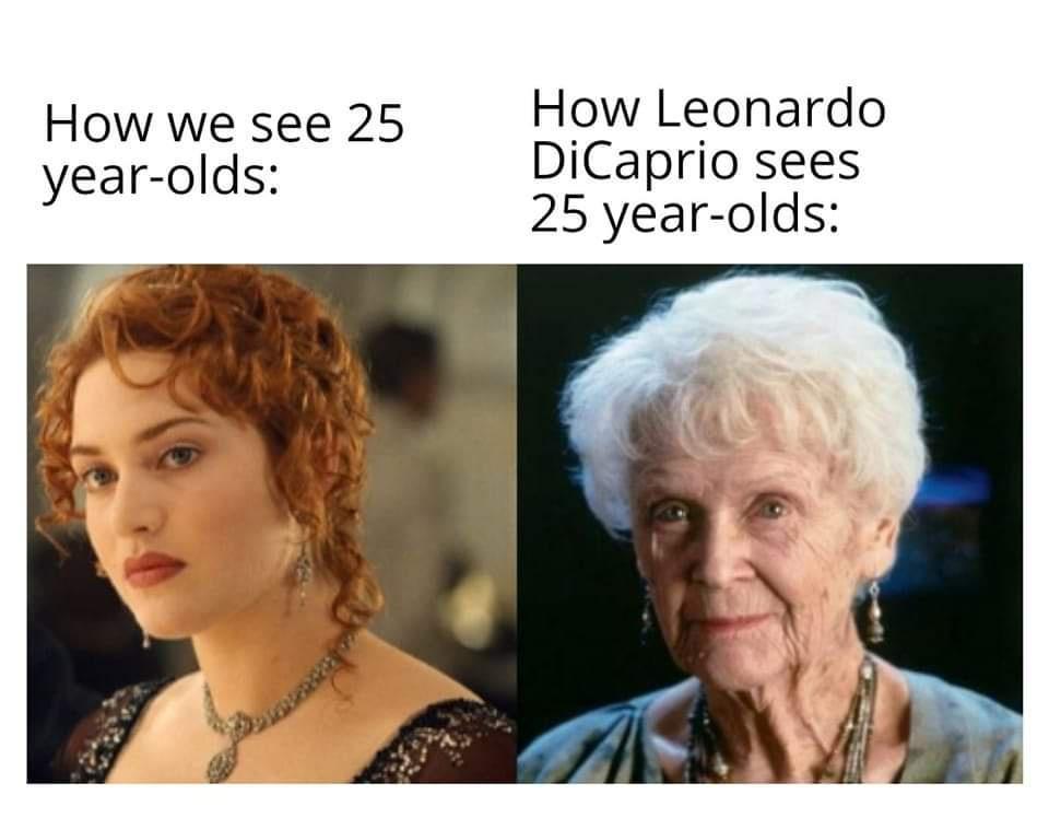 How we see 25 How Leonardo year olds DiCaprio sees 25 year olds