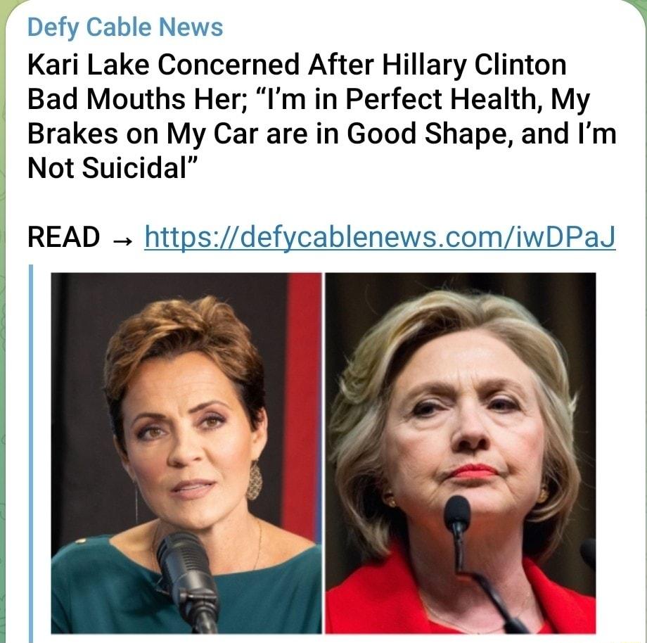 Defy Cable News Kari Lake Concerned After Hillary Clinton Bad Mouths Her Im in Perfect Health My Brakes on My Car are in Good Shape and Im Not Suicidal READ httpsdefycablenewscomiwDPaJ