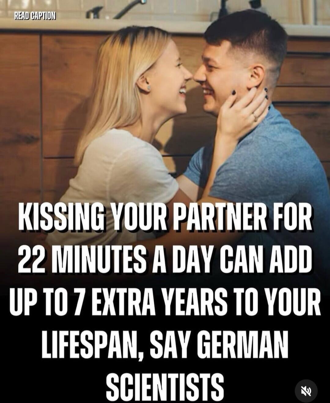 KISSING YOUR PARTNER FOR 22 MINUTES A DAY CAN ADD UP TO 7 EXTRA YEARS TO YOUR LIFESPAN, SAY GERMAN SCIENTISTS