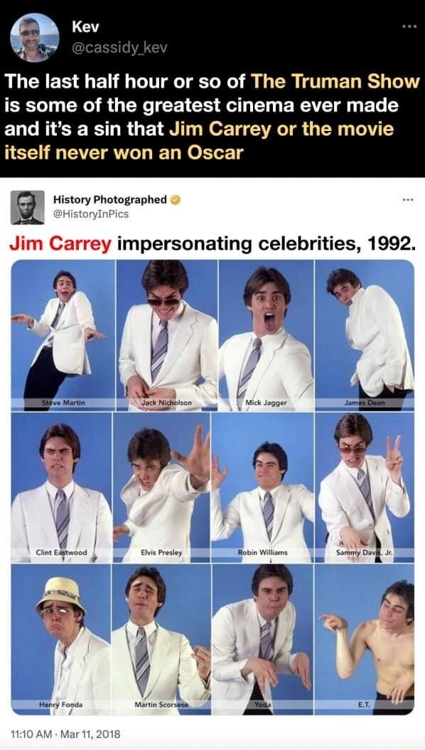 RLCICRE D GG I R G ER T EL RS T ST RO R GERC I EE I G R Y RV E T and its a sin that Jim Carrey or the movie itself never won an Oscar Q History Photographed Jim Carrey impersonating celebrities 1992