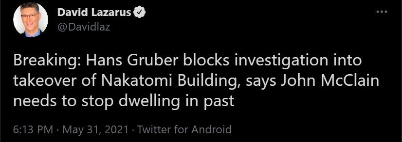 LEV L REYEYINY Davidlaz Breaking Hans Gruber blocks investigation into takeover of Nakatomi Building says John McClain needs to stop dwelling in past 613 PM May 31 2021 Twitter for Android