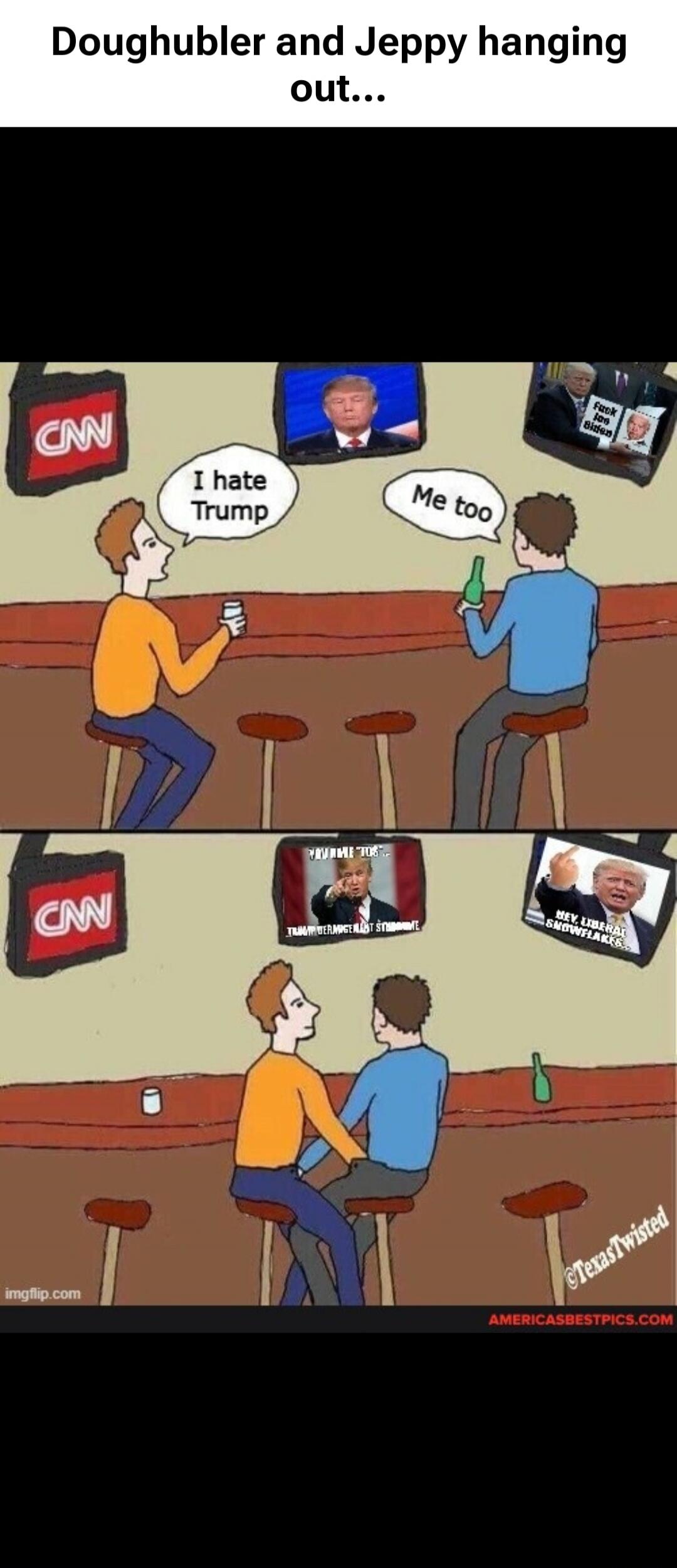 Doughbulber and Jeppy hanging out... I hate Trump Me too