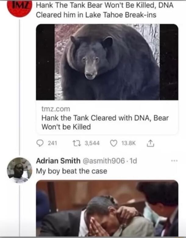 Hank The Tank Bear Wont Be Killed DNA Cleared him in Lake Tahoe Break ins I 4 Hank the Tank Cleared with DNA Bear Wont be Killed Adrian Smith asmith906 1d My boy beat the case