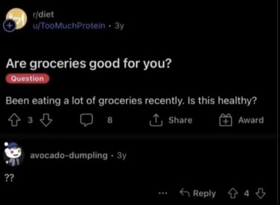 ridiet ulTooMuchProtein 3y Are groceries good for you Question Been eating a lot of groceries recently Is this healthy o3y QD s 1 share avocado dumpling 3y LUt