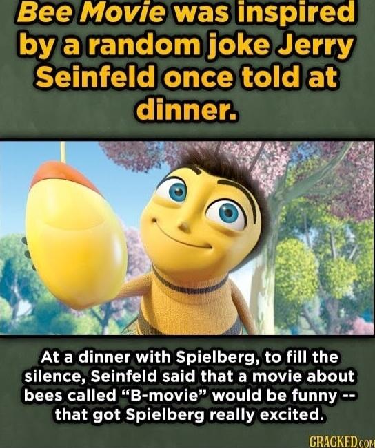 At a dinner with Spielberg to fill the BICLEERCEL T EREETL RO EREN L EE LRI bees called B movie would be funny that got Spielberg really excited GCRACKED com