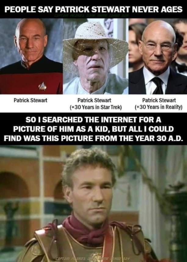 PEOPLE SAY PATRICK STEWART NEVER AGES Patrick Stewart Patrick Stew Patrick Stewart 30 Years in Star Tre 30 Years in Realty S0 SEARCHED THE INTERNET FOR A PICTURE OF HIM AS A KID BUT ALL COULD FIND WAS THIS PICTURE FROM THE YEAR 30 AD