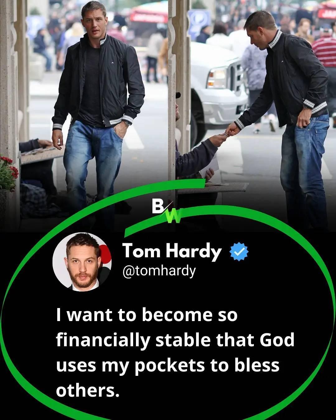 Tom Hardy 1eaalaE11eY RWTETo Lo ol oT ToloT 3 LT HUERTGEHVAS 1 R s ET R cLoTs uses my pockets to bless others