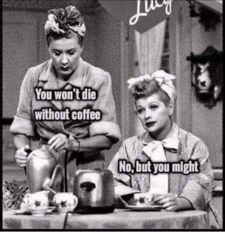 You won't die without coffee
No, but you might
