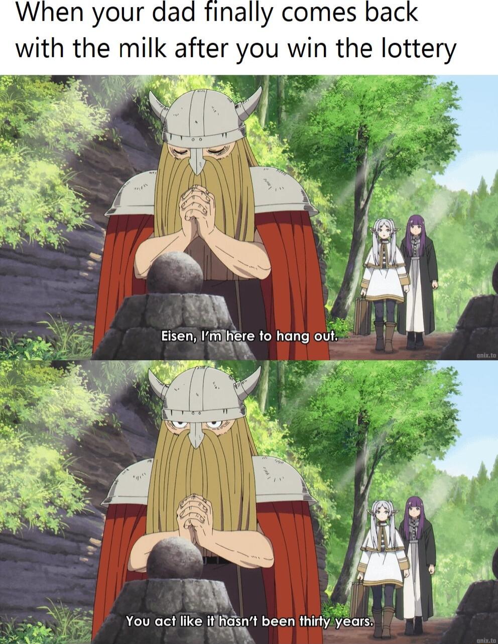 When your dad finally comes baci with the milk after you win the lottery i You act ke ilidsnt been thiry years