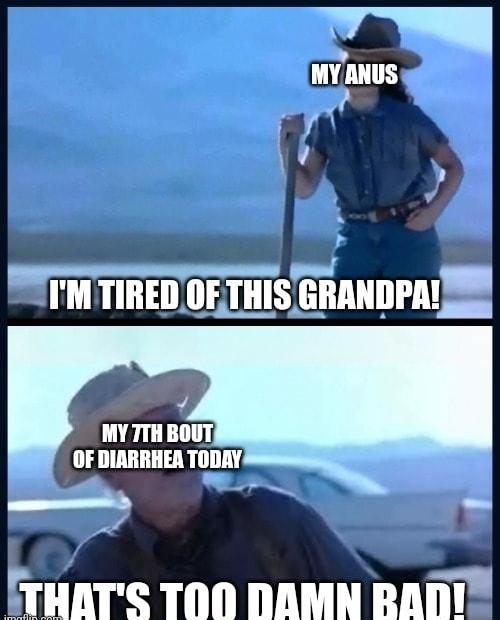 IMTIREDOFTHIS GRANDPA S THATS TOO DAMN BADT