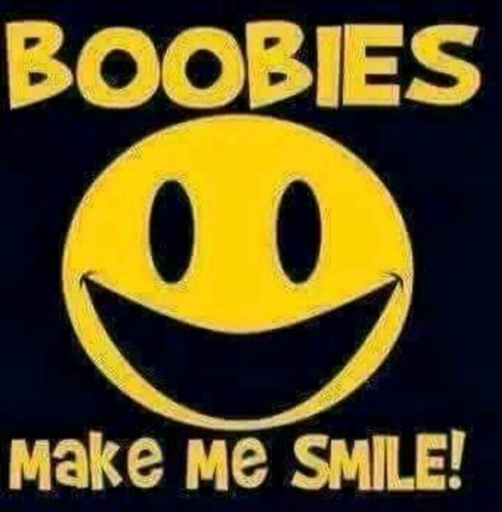BOOBIES make me SMILE!