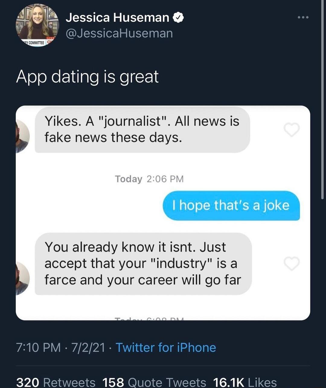 JYoJoXeENilale R EYeF 18 Yikes A journalist All news is fake news these days hope thats a joke You already know it isnt Just accept that your industry is a farce and your career will go far