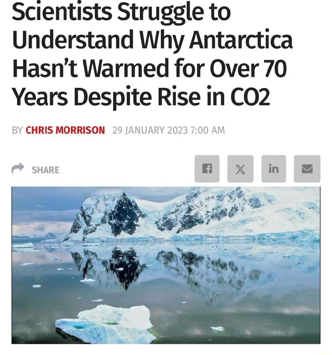 Scientists Struggle to Understand Why Antarctica Hasnt Warmed for Over 70 Years Despite Rise in CO2 EY CHRIS MORRISON 29