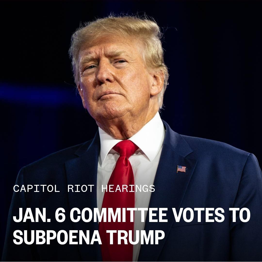 CAPITOL RIOT JAN 6 COMMITTEE VOTES TO SUBPOENA TRUMP