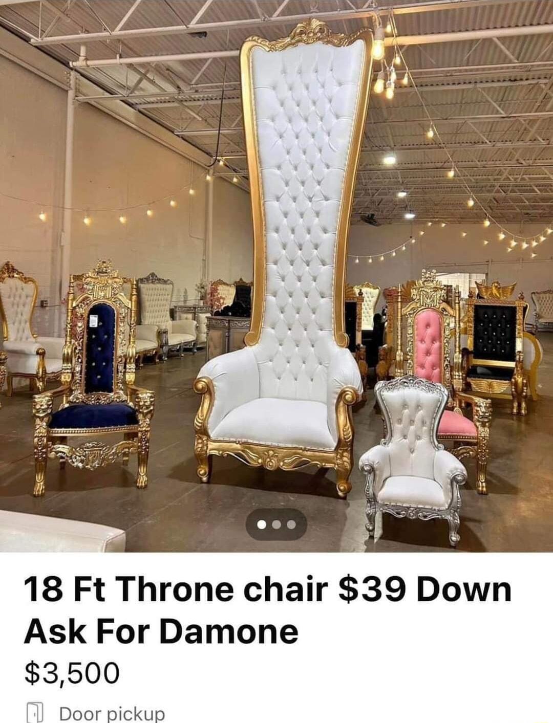 18 Ft Throne chair 39 Down Ask For Damone