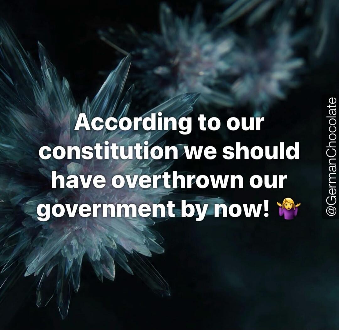 According to our constitution we should have overthrown our government by now! 🤷‍♀️ @GermanChocolate