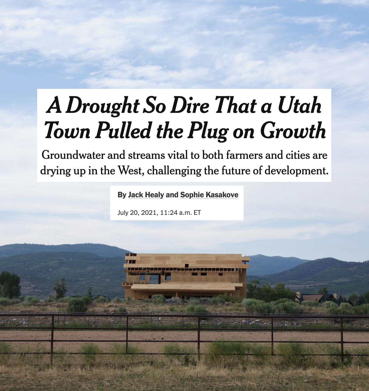 A Drought So Dire That a Utah Town Pulled the Plug on Growth Groundwater and streams vital to both farmers and cities are drying up in the West challenging the future of development By Jack Healy and Sophie Kasakove July 20 2021 1124 am ET