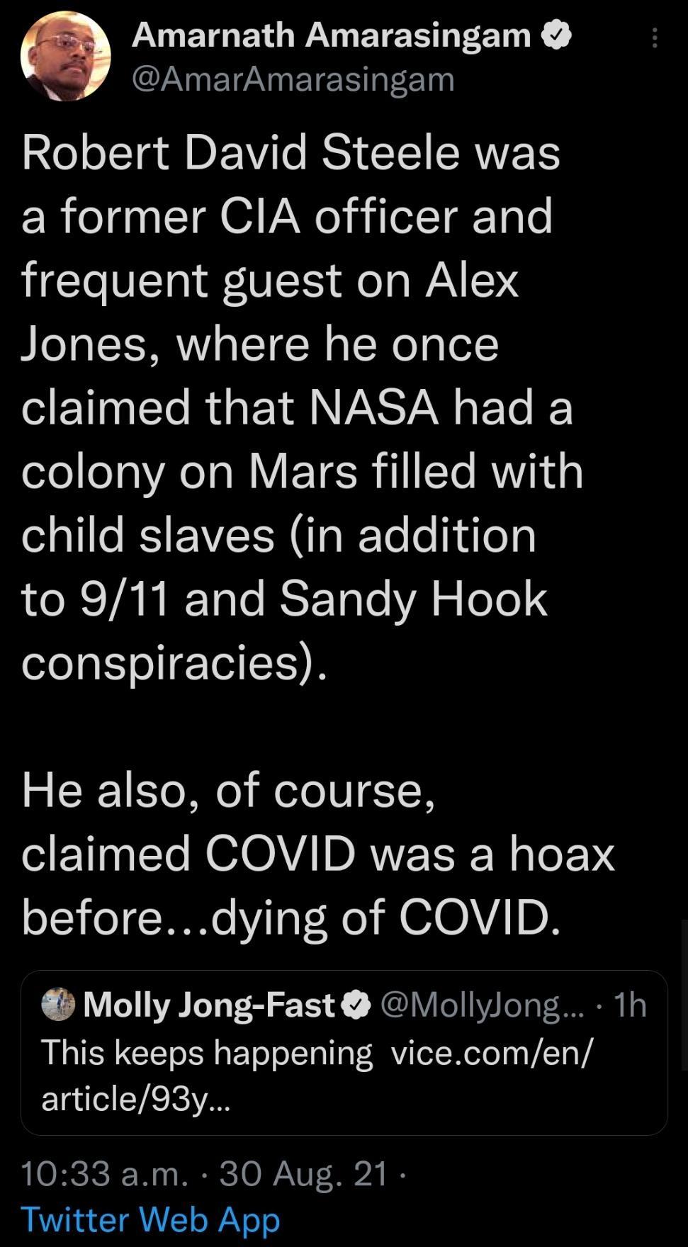 Q VO BTG E QWA ETE S EET R oy AmarAmarasingam 2 o I Ta D EVile RS CLERNVEES a former CIA officer and LV ETa WFV TS oY o WAV 506 Jones where he once claimed that NASA had a olol oY aVAo W F TgR 11 Te AW dg child slaves in addition o R VAN IF TaTe RST TeTeYA S ToT0 conspiracies He also of course NN NSO D RAVE N alo oI T Vi oT He HOIOLV D Molly Jong Fast MollyJong 1h This keeps happening vicecomen ar