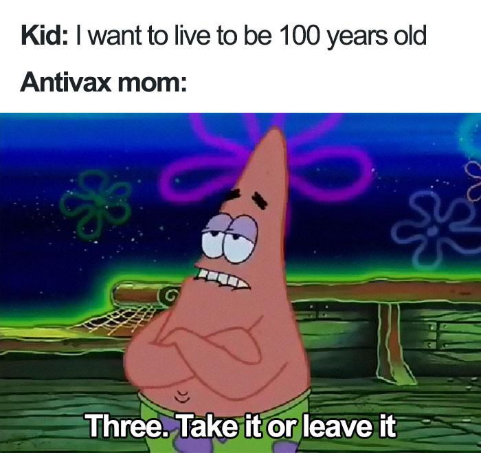 Kid want to live to be 100 years old Antivax mom N e Three TaketQr leave it