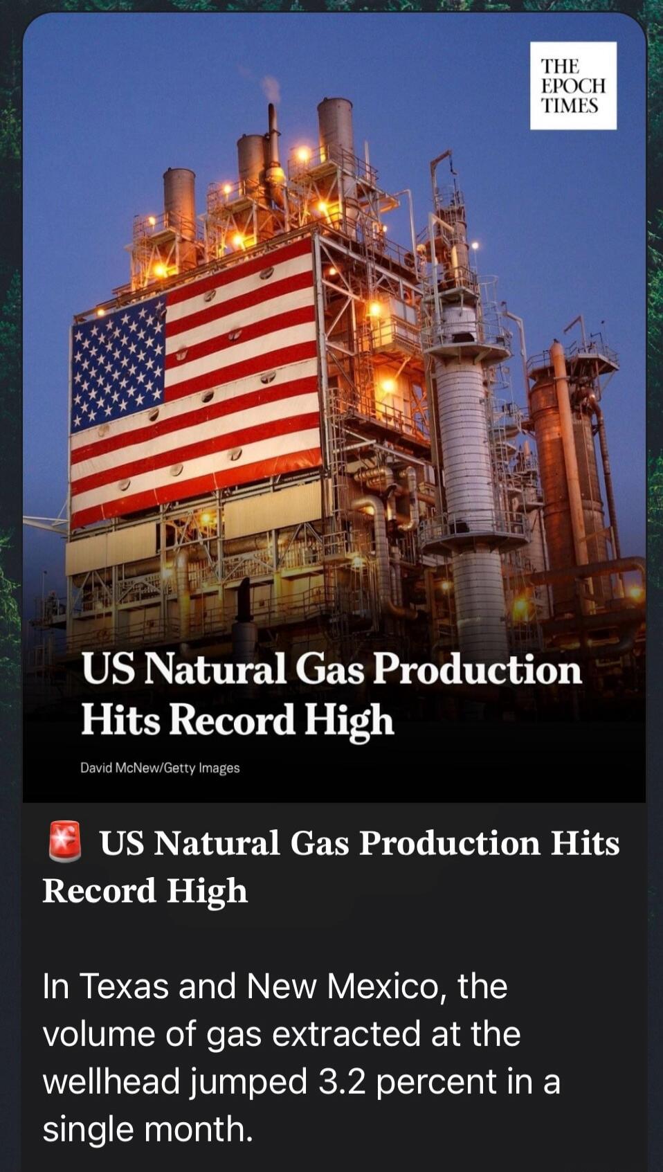 THE EPOCH TIMES. US Natural Gas Production Hits Record High. In Texas and New Mexico, the volume of gas extracted at the wellhead jumped 3.2 percent in a single month.