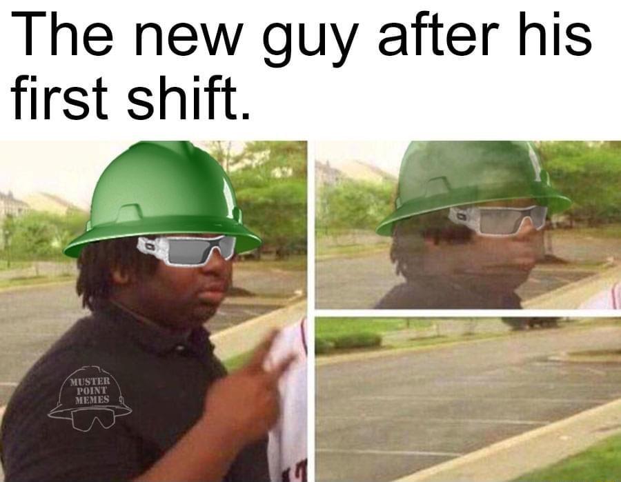 The new guy after his first shift