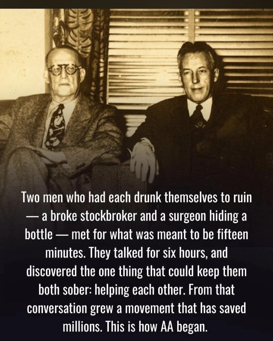 Two men who had each drunk themselves to ruin — a broke stockbroker and a surgeon hiding a bottle — met for what was meant to be fifteen minutes. They talked for six hours, and discovered the one thing that could keep them both sober: helping each other. From that conversation grew a movement that has saved millions. This is how AA began.