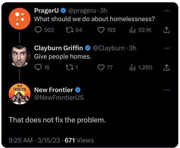 PragerU prageru 3h What should we do about homelessness OF I 12 Q2 sk Clayburn Griffin Clayburn 3t 6 Give people homes Q6 on it New Frontier NewFrontierUs That does not fix the problem 925 AM 31523 671 Views