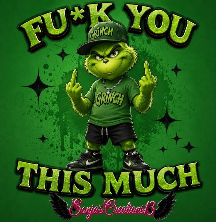 FU*K YOU GRINCH THIS MUCH Sonja's Creations 13