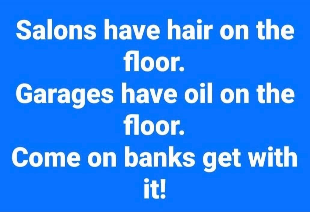 Salons have hair on the floor. Garages have oil on the floor. Come on banks get with it!