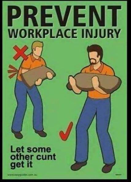 PREVENT WORKPLACE INJURY v j Let some other cunt getit