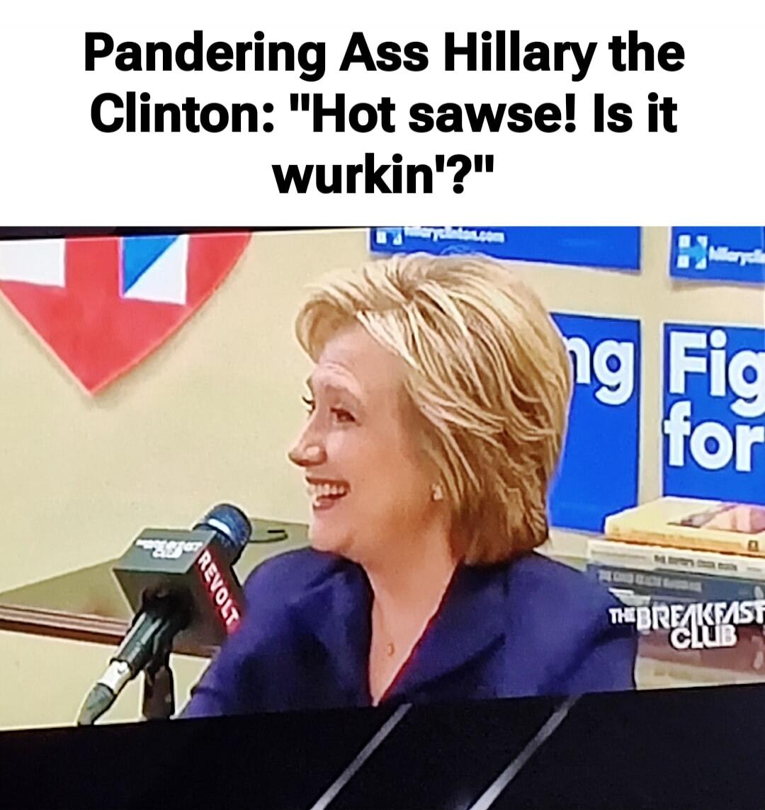 Pandering Ass Hillary the Clinton: 