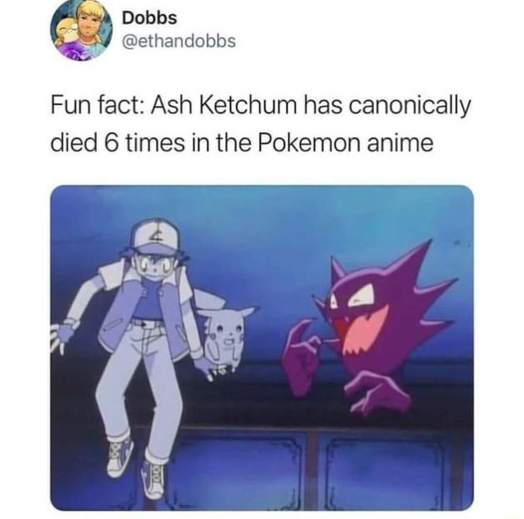 Dobbs 229 ethandobbs Fun fact Ash Ketchum has canonically died 6 times in the Pokemon anime