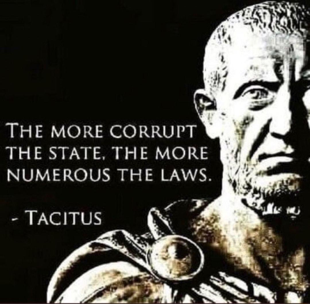 THE MORE CORRUPT THE STATE THE MORE NUMEROUS THE LAWS