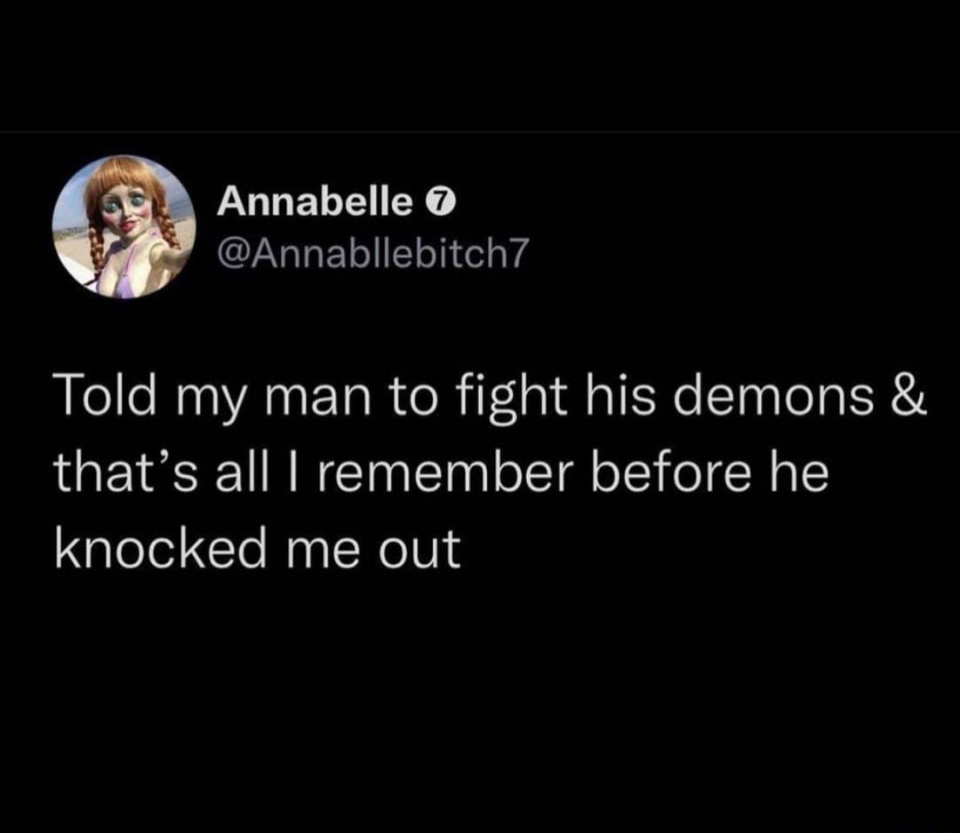 LULELEIEY CLULELI LT Tg Told my man to fight his demons thats all remember before he knocked me out