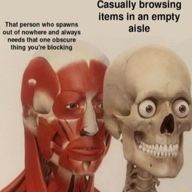 Casually browsing items in an empty That person who spawns sl out of nowhere and always aisle needs that one obscure thing youre blocking