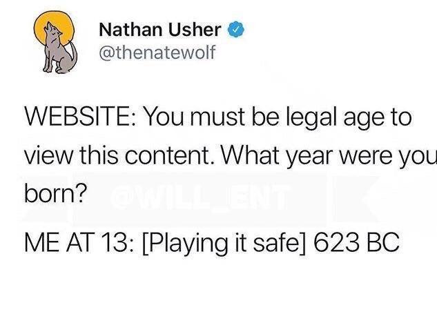 k Nathan Usher thenatewolf WEBSITE You must be legal age to view this content What year were you born ME AT 13 Playing it safe 623 BC