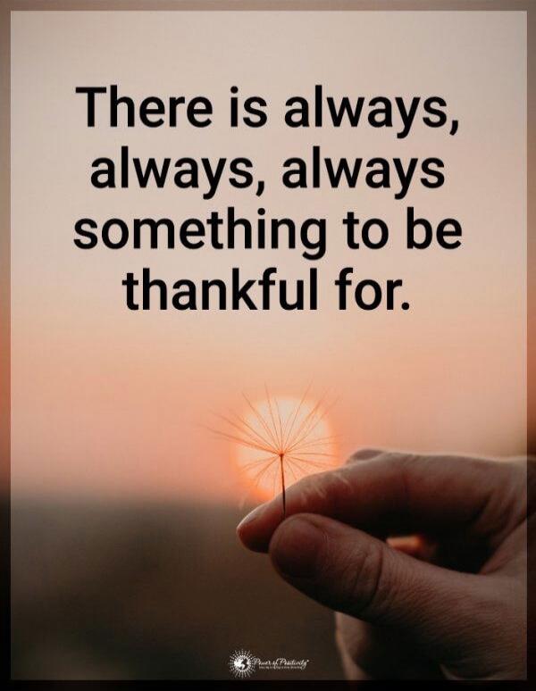 There is always, always, always something to be thankful for.