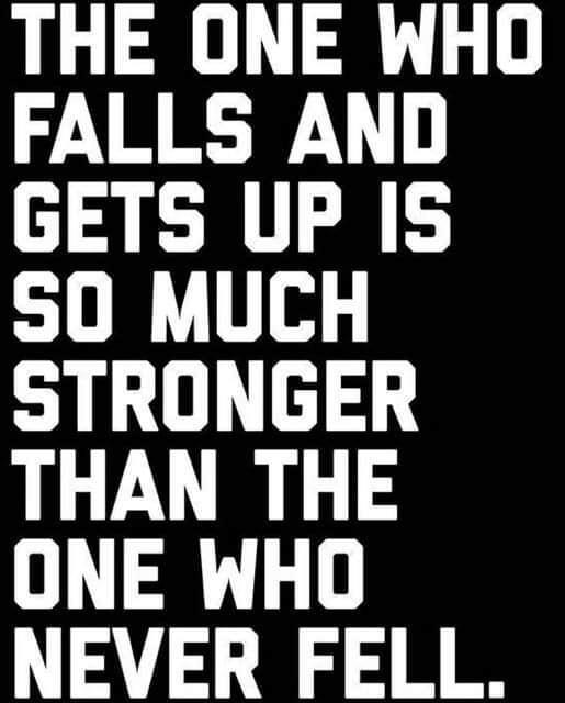 THE ONE WHO FALLS AND GETS UP IS S0 MUCH STRONGER LU S ONE WHO a1 310