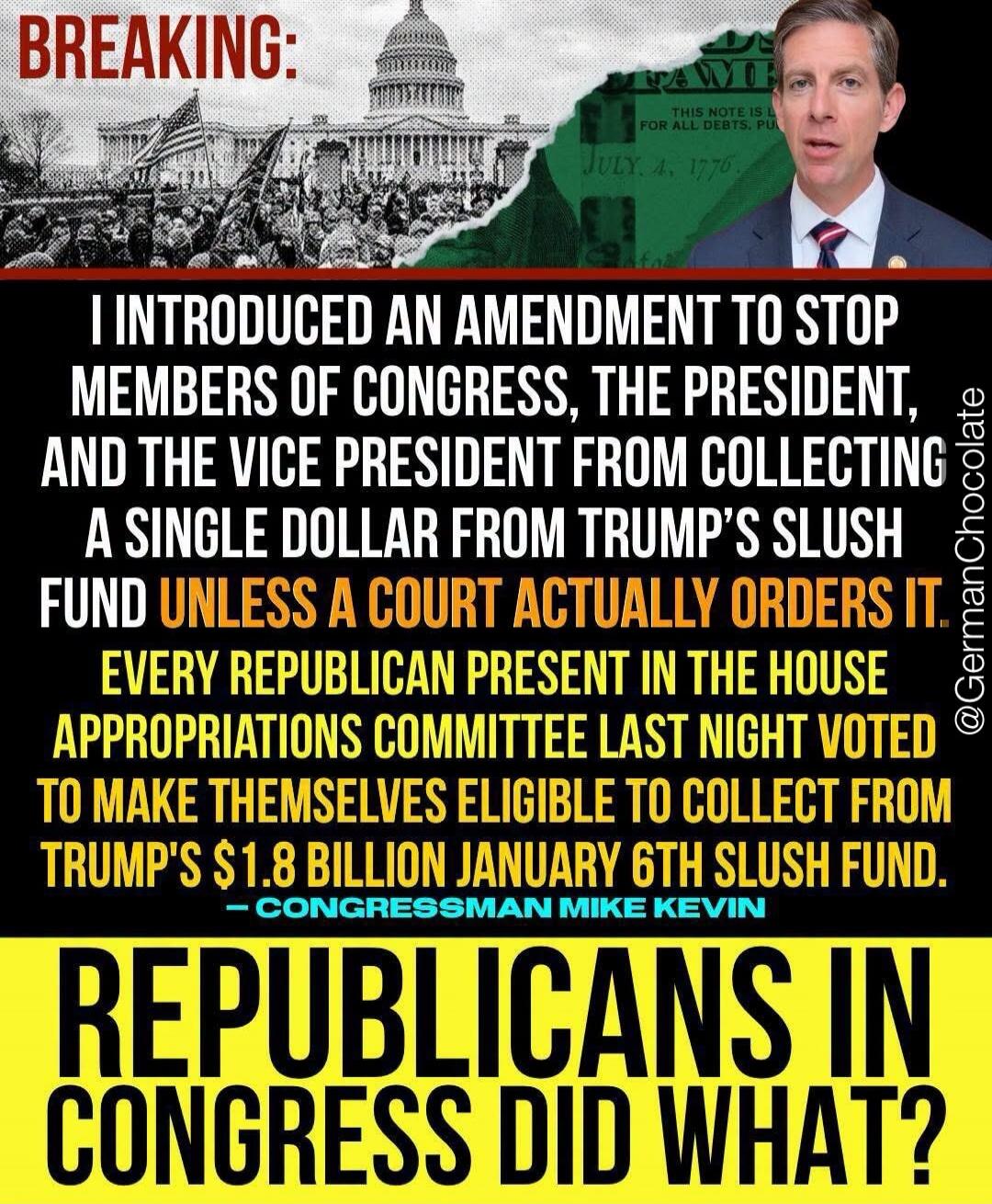 BREAKING: I introduced an amendment to stop members of Congress, the President, and the Vice President from collecting a single dollar from Trump's slush fund unless a court actually orders it. Every Republican present in the House Appropriations Committee last night voted to make themselves eligible to collect from Trump's $1.8 billion January 6th