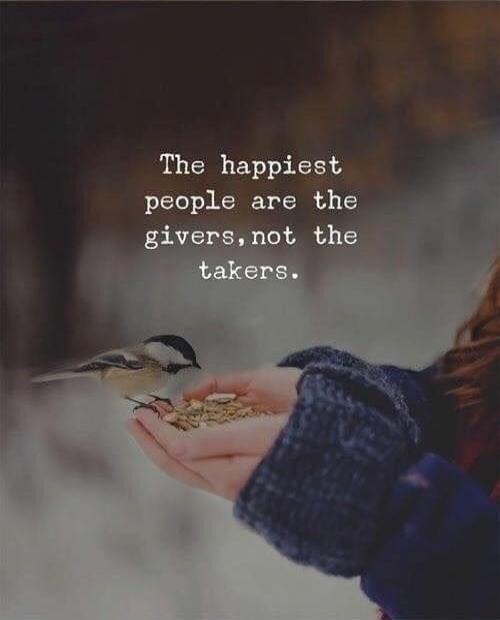 The happiest people are the givers, not the takers.