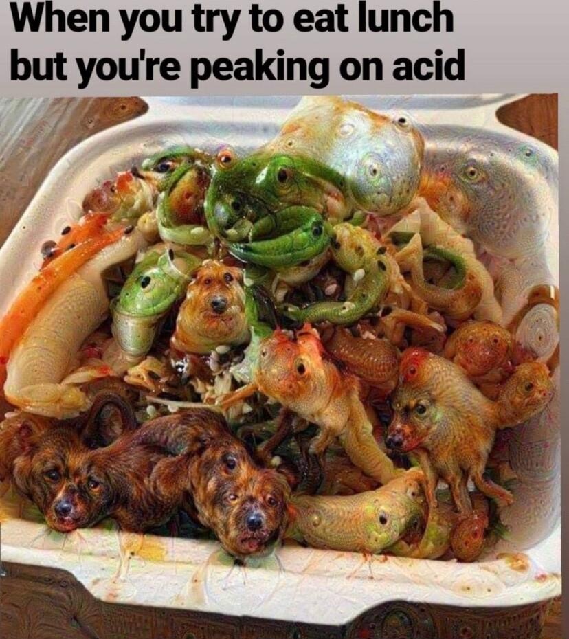 When you try to eat but youre peaking on acid