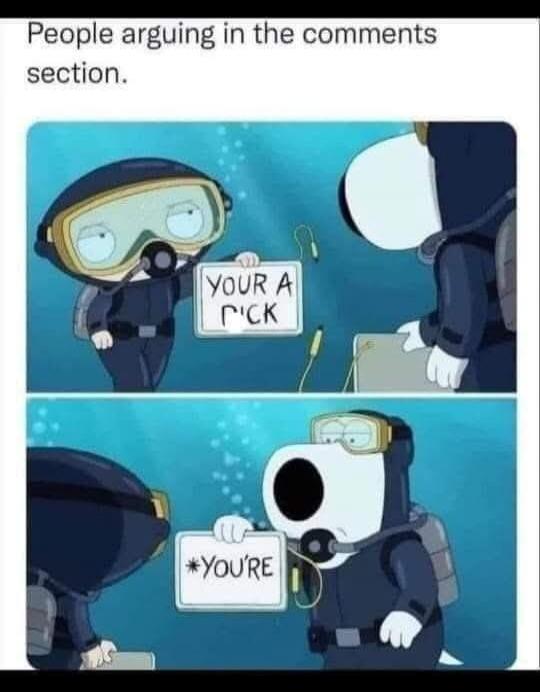 People arguing in the comments section. YOUR A P*CK. *YOU'RE