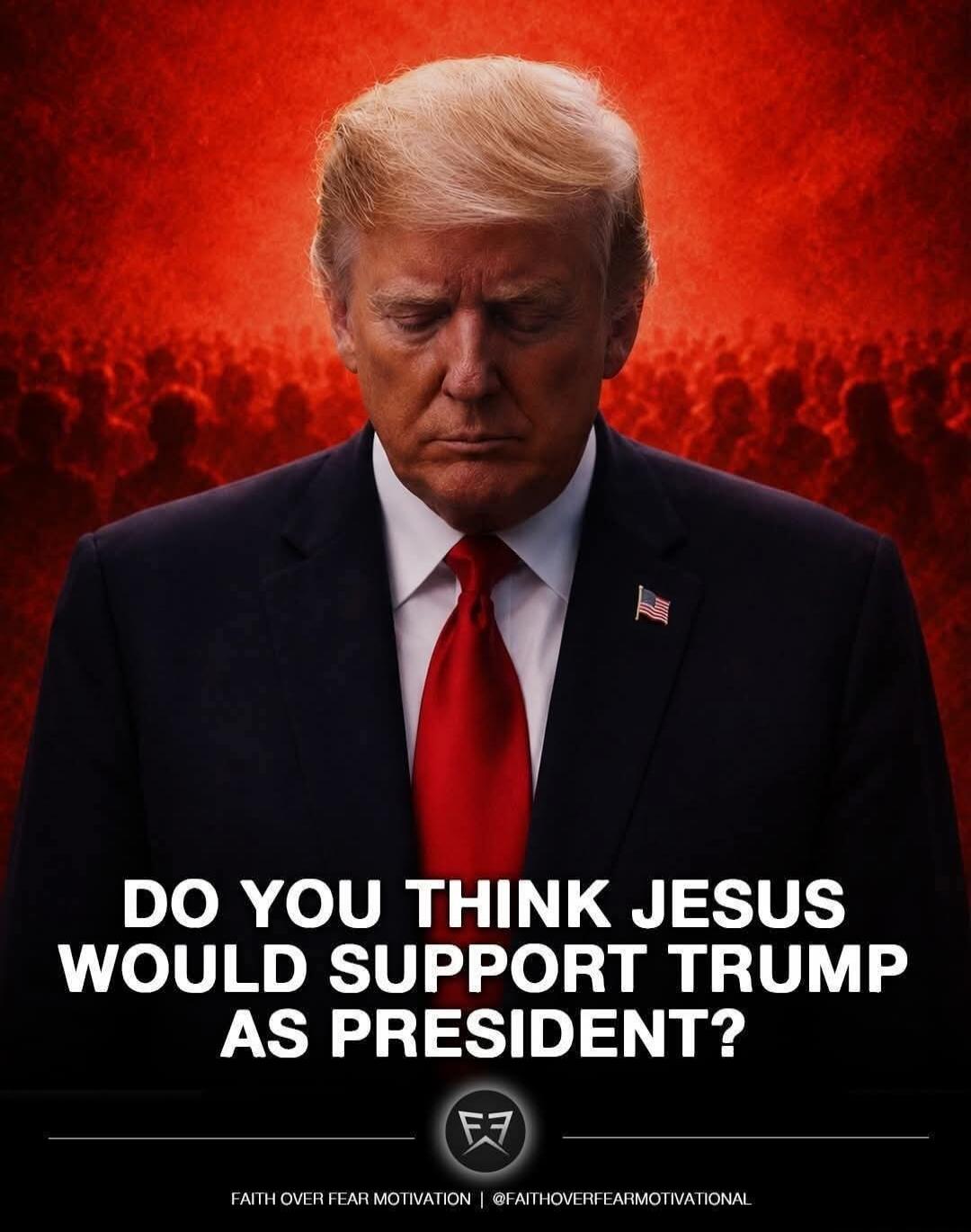 DO YOU THINK JESUS WOULD SUPPORT TRUMP AS PRESIDENT? FAITH OVER FEAR MOTIVATION | @FAITHOVERFEARMOTIVATIONAL