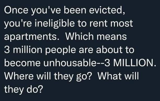 Once youve been evicted youre ineligible to rent most apartments Which means TeTaWelTol o CRTE K 1o o1Vl i o become unhousable 3 MILLION TR R TR o YA ViV o Y VI they do