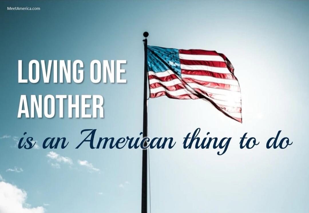 LOVING ONE ANOTHER
is an American thing to do