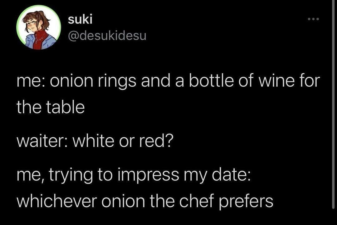 suki desukidesu LcRelallela N Tale k Tate RNololuiXe RNV Ia TN o LERE waiter white or red me trying to impress my date whichever onion the chef prefers 834 AM 41221 Twitter for Android