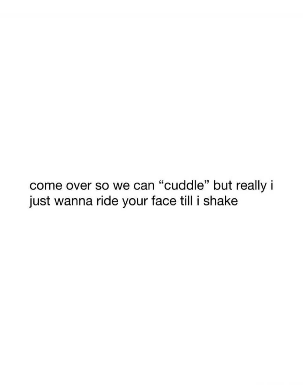 come over so we can 