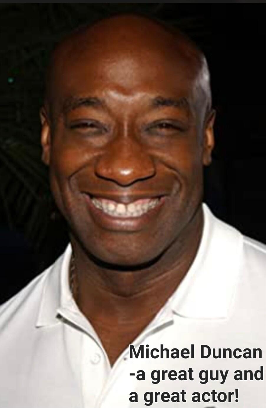 Michael Duncan a great guy and a great actor