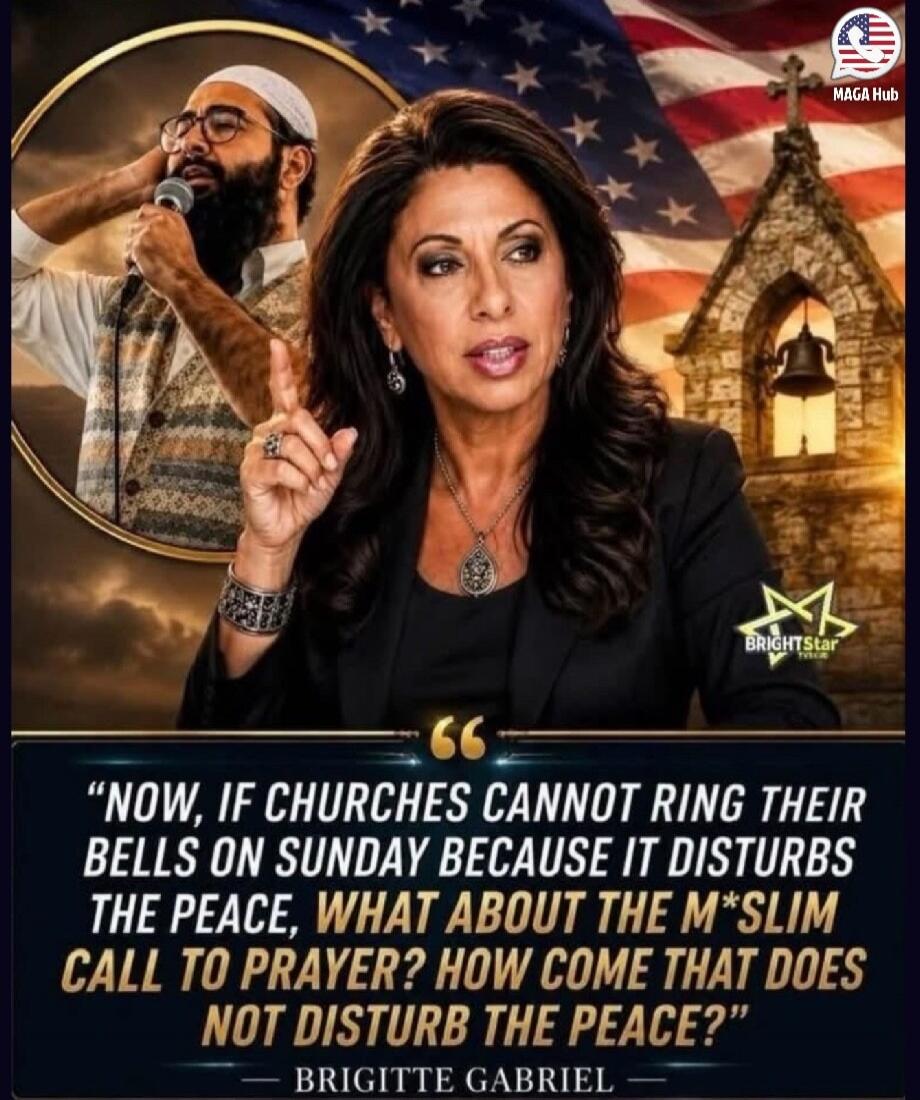 NOW, IF CHURCHES CANNOT RING THEIR BELLS ON SUNDAY BECAUSE IT DISTURBS THE PEACE, WHAT ABOUT THE M*SLIM CALL TO PRAYER? HOW COME THAT DOES NOT DISTURB THE PEACE? BRIGITTE GABRIEL. MAGA Hub. BRIGHTStar TV.